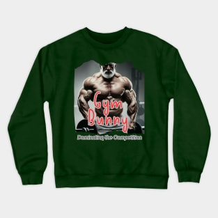 Gym Bunny (dominating the competition) Crewneck Sweatshirt